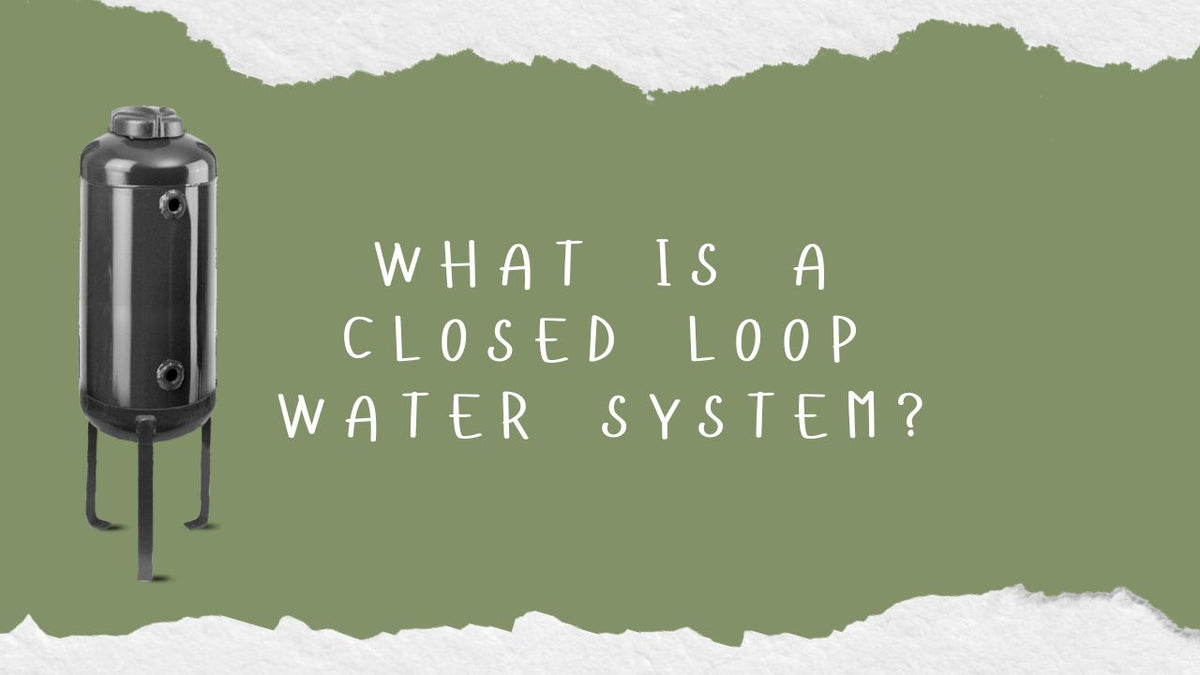 What Is a Closed Loop Water System?