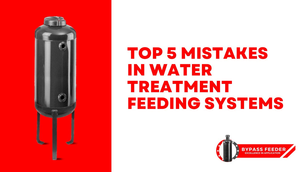 Top 5 Mistakes in Water Treatment Feeding Systems and How to Avoid Them