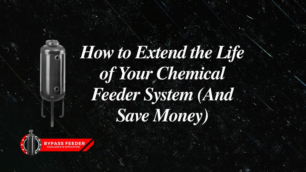 How to Extend the Life of Your Chemical Feeder System (And Save Money)