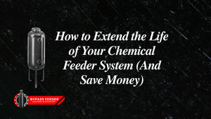 How to Extend the Life of Your Chemical Feeder System (And Save Money)